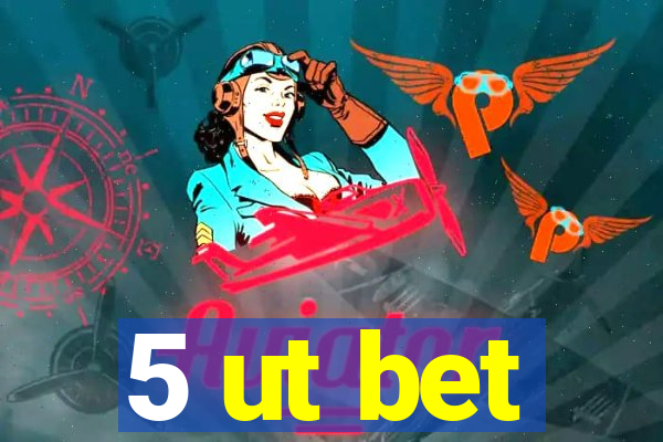 5 ut bet